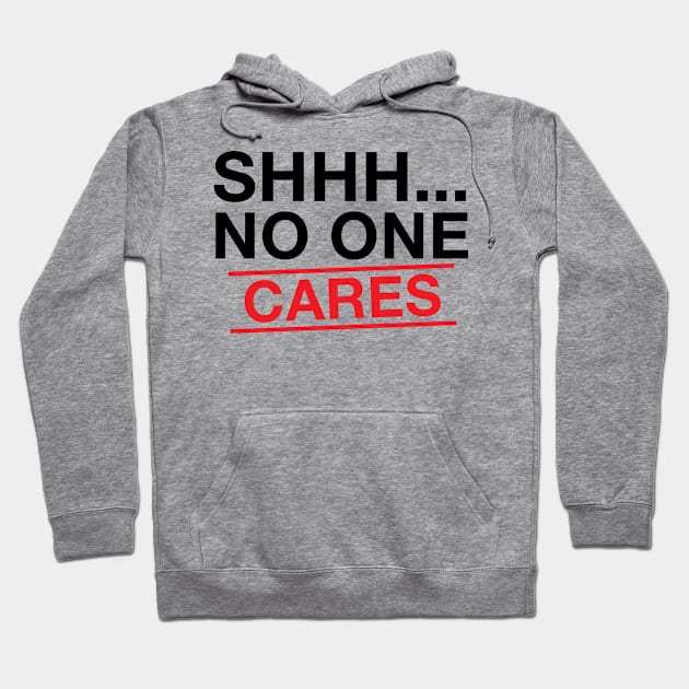 Shhh No One Cares Hoodie by Hiyokay